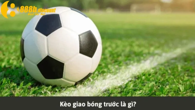 Kèo giao bóng trước nhanh gọn thú vị nhất